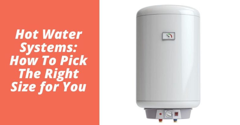 Hot Water Systems: How To Pick The Right Size for You